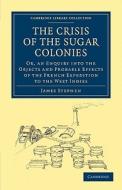 The Crisis of the Sugar Colonies di James Stephen edito da Cambridge University Press