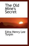 The Old Mine's Secret di Edna Henry Lee Turpin edito da Bibliolife