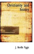 Christianity And History di J Neville Figgis edito da Bibliolife