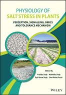 Physiology of Salt Stress in Plants: Perception, Signalling, Omics and Tolerance Mechanism di Pratibha Singh edito da WILEY