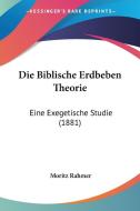 Die Biblische Erdbeben Theorie: Eine Exegetische Studie (1881) di Moritz Rahmer edito da Kessinger Publishing