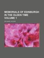 Memorials of Edinburgh in the Olden Time Volume 1 di Daniel Wilson edito da Rarebooksclub.com