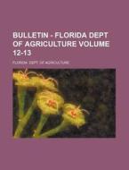 Bulletin - Florida Dept of Agriculture Volume 12-13 di Florida Dept of Agriculture edito da Rarebooksclub.com