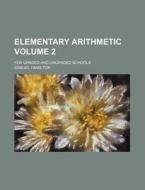 Elementary Arithmetic Volume 2; For Graded and Ungraded Schools di Samuel Hamilton edito da Rarebooksclub.com