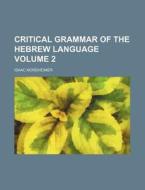 Critical Grammar of the Hebrew Language Volume 2 di Isaac Nordheimer edito da Rarebooksclub.com