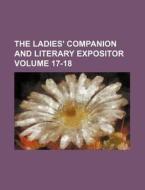 The Ladies' Companion and Literary Expositor Volume 17-18 di Books Group edito da Rarebooksclub.com