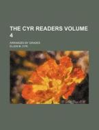 The Cyr Readers Volume 4; Arranged by Grades di Ellen M. Cyr edito da Rarebooksclub.com