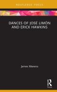 The Dances Of Jose Limon And Erick Hawkins di James Moreno edito da Taylor & Francis Ltd
