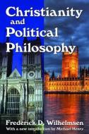 Christianity and Political Philosophy di Frederick D. Wilhelmsen edito da Taylor & Francis Ltd