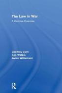The Law In War di Geoffrey Corn, Ken Watkin, Jamie Williamson edito da Taylor & Francis Ltd