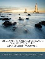 Mémoires Et Correspondance: Publiés D'Après Les Manuscrits, Volume 1 di Anne Thérèse De Marguenat De Courcelles Lambert edito da Nabu Press