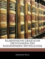 Islaendische Geistliche Dichtungen Des Ausgehenden Mittelalters di Bernhard Kahle edito da Nabu Press