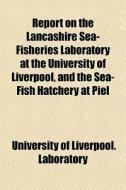 Report On The Lancashire Sea-fisheries L di Universi Laboratory edito da General Books