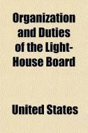 Organization And Duties Of The Light-hou di United States edito da General Books