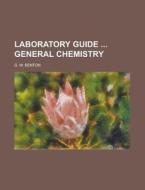 Laboratory Guide General Chemistry di G. W. Benton edito da Rarebooksclub.com
