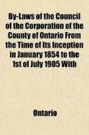 By-laws Of The Council Of The Corporatio di Ontario edito da General Books