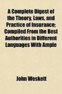A Complete Digest Of The Theory, Laws, A di John Weskett edito da General Books