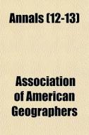 Annals 12-13 di Associa Geographers edito da General Books
