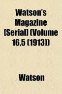 Watson's Magazine [serial] Volume 16,5 di Ronald Watson edito da General Books