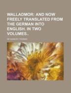Walladmor Ii ; And Now Freely Translate di Thomas de Quincey edito da Rarebooksclub.com