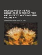 Proceedings of the M.W. Grand Lodge of Ancient Free and Accepted Masons of Utah Volume 9-10 di Freemasons Grand Lodge of Utah edito da Rarebooksclub.com