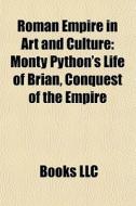 Roman Empire In Art And Culture: Monty P di Books Llc edito da Books LLC, Wiki Series