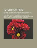 Futurist Artists: Futurist Architects, F di Source Wikipedia edito da Books LLC, Wiki Series