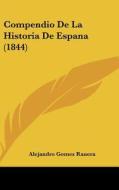 Compendio de La Historia de Espana (1844) di Alejandro Gomez Ranera edito da Kessinger Publishing