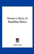 Karma a Story of Buddhist Ethics di Paul Carus edito da Kessinger Publishing