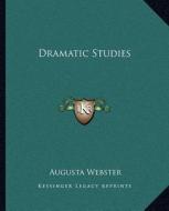 Dramatic Studies di Augusta Webster edito da Kessinger Publishing