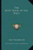 The Boys' Book of the West di Amy Hogeboom edito da Kessinger Publishing