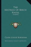 The Mistress of Beech Knoll di Clara Louise Burnham edito da Kessinger Publishing