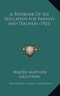 A Textbook of Sex Education for Parents and Teachers (1921) di Walter Matthew Gallichan edito da Kessinger Publishing
