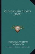Old English Sports (1907) di Frederick William Hackwood edito da Kessinger Publishing