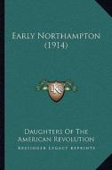 Early Northampton (1914) di Daughters of the American Revolution edito da Kessinger Publishing