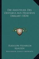 Die Abenteuer Des Odysseus Aus Hesiodus Erklart (1834) di Rudolph Heinrich Klausen edito da Kessinger Publishing