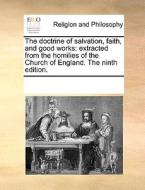 The Doctrine Of Salvation, Faith, And Good Works di Multiple Contributors edito da Gale Ecco, Print Editions