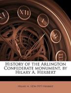 History Of The Arlington Confederate Mon di Hilary Abner Herbert edito da Nabu Press