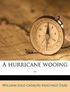 A Hurricane Wooing .. di William Giles edito da Nabu Press