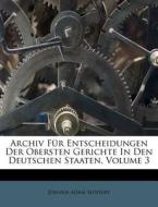 Archiv Für Entscheidungen Der Obersten Gerichte In Den Deutschen Staaten, Volume 3 di Johann Adam Seuffert, Ernst August Seuffert edito da Nabu Press