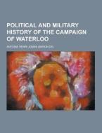 Political And Military History Of The Campaign Of Waterloo di Antoine Henri Jomini edito da Theclassics.us