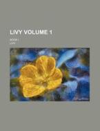 Livy Volume 1; Book I. di Livy edito da Rarebooksclub.com