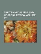 The Trained Nurse and Hospital Review Volume 37 di Books Group edito da Rarebooksclub.com