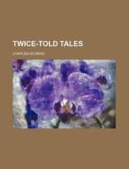Twice-Told Tales di Charles Dickens edito da Rarebooksclub.com