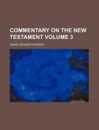 Commentary on the New Testament Volume 3 di Daniel Denison Whedon edito da Rarebooksclub.com