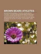 Brown Bears Athletes: Brown Bears Baseba di Source Wikipedia edito da Books LLC, Wiki Series
