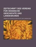 Zeitschrift Des Vereins Fur Hessische Geschichte Und Landeskunde (28-29) di Verein F. Landeskunde edito da General Books Llc