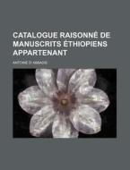 Catalogue Raisonne De Manuscrits Ethiopiens Appartenant di Antoine D. Abbadie edito da General Books Llc