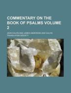 Commentary on the Book of Psalms Volume 2 di Jean Calvin edito da Rarebooksclub.com