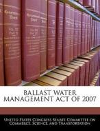 Ballast Water Management Act Of 2007 edito da Bibliogov